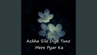 Achha Sila Diya Tune Mere Pyar Ka [upl. by Arahsak337]