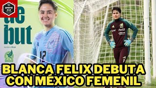 🚨BLANCA FELIX DEBUTA con MÉXICO FEMENIL vs COSTA RICA FEMENIL [upl. by Nolrah]