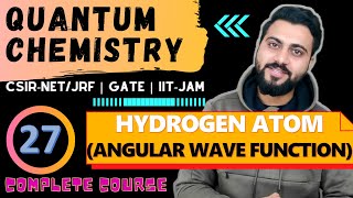 Quantum chemistry Lec 27 Angular Wave function HAtom CSIRNETJRF GATE IITJAM  DU  TIFR [upl. by Robi466]