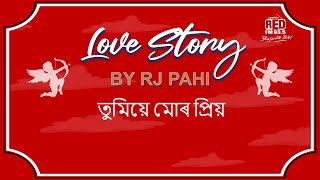 তুমিয়ে মোৰ প্ৰিয়  REDFM LOVE STORY BY RJ PAHI [upl. by Casanova]