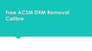 Free ACSM DRM Removal Calibre for Mac amp Windows10 [upl. by Aipmylo321]