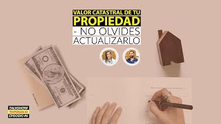 Valor catastral de tu propiedad DESCUBRE los peligros de no actualizarlo Episodio 7  Temporada 2 [upl. by Sheepshanks]