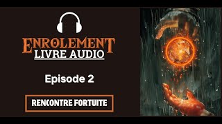 Enrôlement Épisode 2  Rencontre Fortuite  Livre Audio Fantasy [upl. by Slaughter]