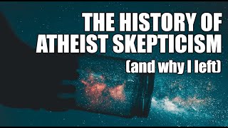 The History of Atheist Skepticism and Why I Left [upl. by Sibilla913]