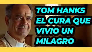 TOM HANKS el Cura que vivio un MILAGRO [upl. by Parker]