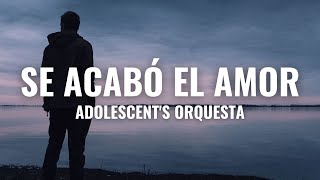 Adolescents Orquesta  Se Acabó el Amor Letra Oficial [upl. by Thilda]