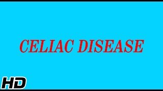 What is CELIAC DISEASE Causes Signs and Symptoms Diagnosis and Treatment [upl. by Grayson389]