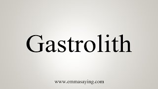 How To Say Gastrolith [upl. by Ynaffat563]