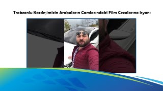 Trabzonlu Kardeşimizin Arabaların Camlarındaki Film Cezalarına İsyanı [upl. by Aracaj]