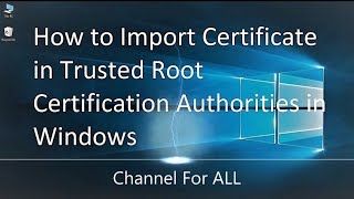 How to Import Certificate in Trusted Root Certification Authorities in Windows [upl. by Kirby]