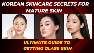 Mature Skin Transformation Korean Skincare Guide [upl. by Annoid20]