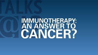 Talks12 Immunotherapy An Answer to Cancer [upl. by Lletniuq277]