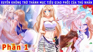 Phần 1  Xuyên Không Trở Thành Mục Tiêu Giao Phối Của Thú Nhân reviewtruyentranh xuyenkhong [upl. by Krishna]