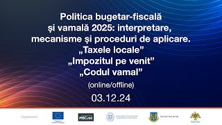 Politica bugetarfiscală și vamală 2025 Impozitul pe venit Taxele locale Codul vamal [upl. by Iona]