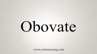 How To Say Obovate [upl. by Kinchen]