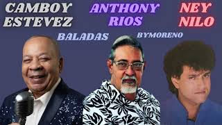 CAMBOY ESTEVEZ ANTHONY RIOS NEY NILO BALADAS ByMoreno [upl. by Atrim326]