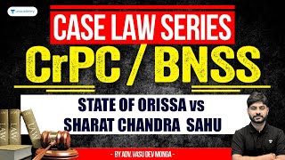 CrPCBNSS Case Law Series State of Orissa vs Sharat Chandra Sahu  Vasu Dev Monga [upl. by Bowrah634]