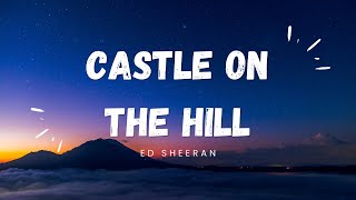 Ed Sheeran  CASTLE ON THE HILL Lyrics [upl. by Eemak]