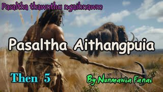 PASALTHA AITHANGPUIA Then 5 Nunmawia [upl. by Krista]