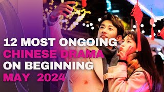 12 Most ONGOING Chinese Drama in Beginning May 2024 [upl. by Carlie]