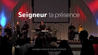 Seigneur Ta Présence Jem 938  Louange Vivante amp Sylvain Freymond [upl. by Fine]