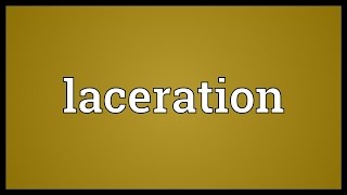 Laceration Meaning [upl. by Immot]