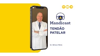 Mandicast 229 Tendão Patelar  Dr Wilson Mello [upl. by Ffoeg]