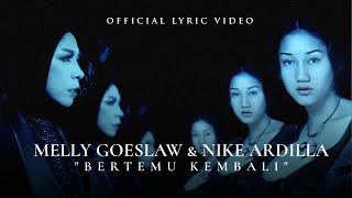 Melly Goeslaw amp Nike Ardilla  Bertemu Kembali Official Lyric Video [upl. by Aneras]