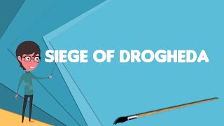 What is Siege of Drogheda Explain Siege of Drogheda Define Siege of Drogheda [upl. by Trix172]