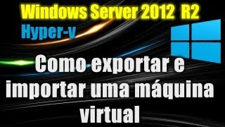 Windows Server 2012 R2  HyperV 30  Como exportar e importar uma máquina virtual [upl. by Vinn]