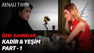 Kadir amp Yeşim Sahneleri Part 1  Aynalı Tahir  Özel Sahneler [upl. by Yoo96]