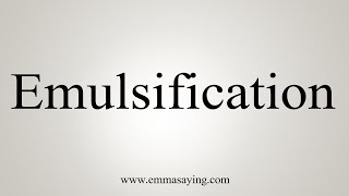 How To Say Emulsification [upl. by Teplitz]