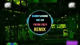 Everywhere We Go DJ抖音版 2024 Remix Tiktok  Hot Tiktok Douyin [upl. by Chellman]