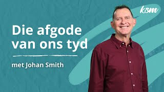 KSM Erediens  10 Nov  Die afgode van ons tyd Johan Smith [upl. by Holton]