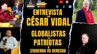 Entrevista con César Vidal Globalista vs Patriotas o Izquierda vs Derecha Podcast 28 [upl. by Launam]