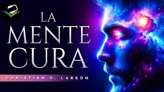 LA MENTE CURA  Christian D Larson  Audiolibro con Voz Humana [upl. by Revkah]