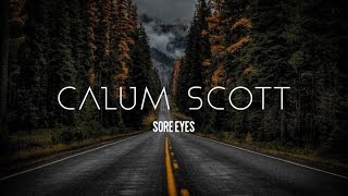 Calum Scott  Sore Eyes Lyrics [upl. by Letram]