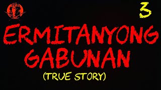 ERMITANYONG GABUNAN 3 TRUE STORY [upl. by Eekram963]