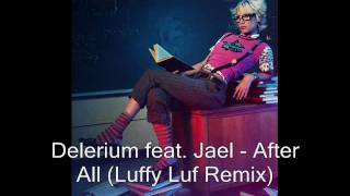 Delerium feat Jael  After All Luffy Luf Remix [upl. by Terrance]