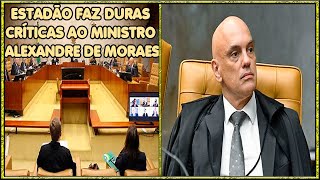 Estadão Faz Duras Críticas Ao Ministro Alexandre de Moraes [upl. by Ahsenot]