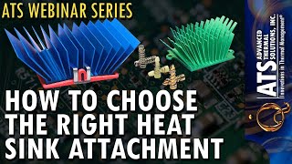 How to Choose the Right Heat Sink Attachment  ATS Webinar Series [upl. by Hsoj]