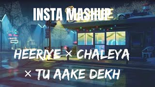 HEERIYE × CHALEYA × TU AAKE DEKH LE ZARA INSTA MASHUP [upl. by Angle136]