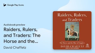 Raiders Rulers and Traders The Horse and the… by David Chaffetz · Audiobook preview [upl. by Charlet572]