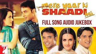 Mere Yaar Ki Shaadi Hai  Audio Jukebox  Full Songs  Uday Chopra  Jimmy  Sanjana  JeetPritam [upl. by Faydra]