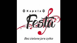 Kapela Festa  Mix Bez zielone jare zytko  Na wierch marusyny [upl. by Henryk]