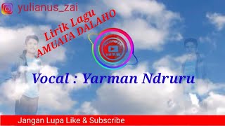 Lirik Lagu Yarman Ndruru quotAmuata Dalahoquot  Yulianus Zai [upl. by Harv]