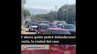 ¿Y ahora quién podrá defendernos Tuxtla la ciudad del caos [upl. by Siocnarf115]