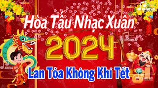 LK Nhạc Xuân 2024 Không Lời Lan Tỏa Không Khí Tết  Hòa Tấu Nhạc Xuân 2024 Hay Nhất Tết Giáp Thìn [upl. by Nnaassilem]