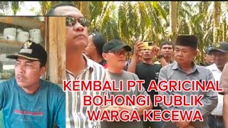 KEMBALI PIHAK PT AGRICINAL BOHONGI PUBLIKPEMDA DAN POLRES DIBOHONGI MENTAH MENTAH WARGA KECEWA [upl. by Arratoon]