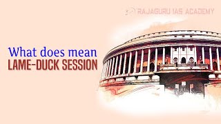 LameDuck Session  Indian Polity  RAJAGURU IAS ACADEMY [upl. by Wilscam469]